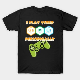 I play video games periodically T-Shirt